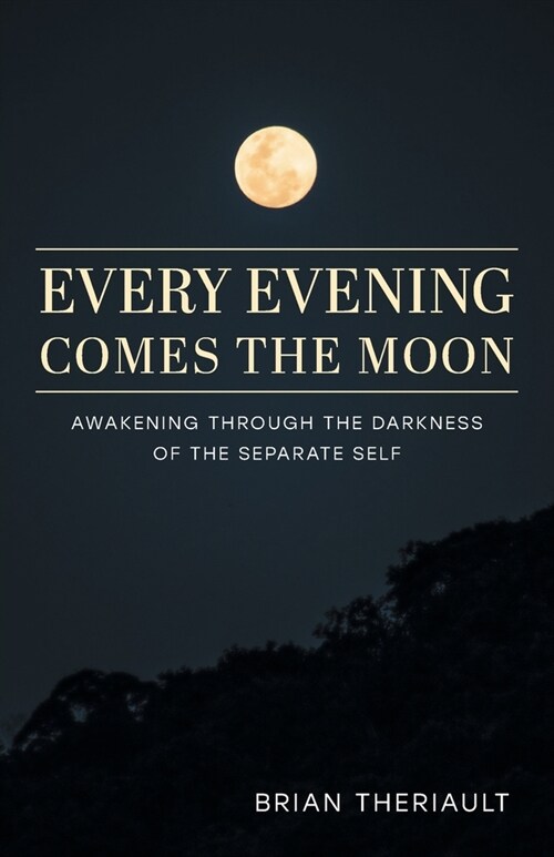 Every Evening Comes the Moon: Awakening through the Darkness of the Separate Self (Paperback)