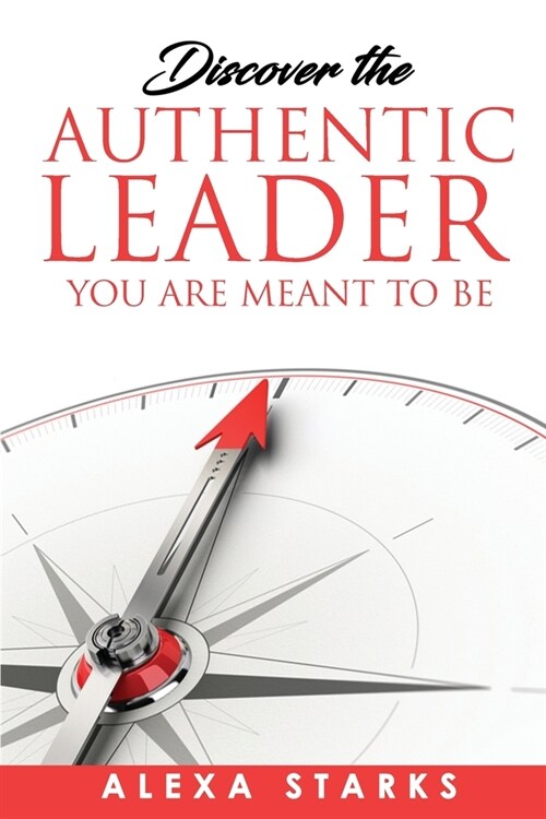 Discover the Authentic Leader You Are Meant to Be (Paperback)