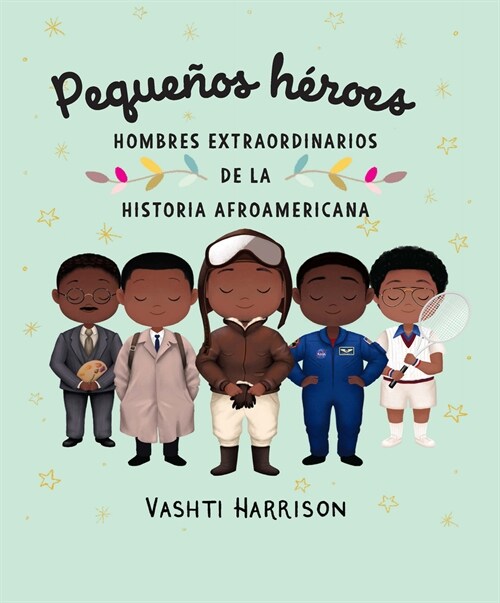 Peque?s H?oes: Hombres Extraordinarios de la Historia Afroamericana / Little L Egends: Exceptional Men in Black History (Hardcover)