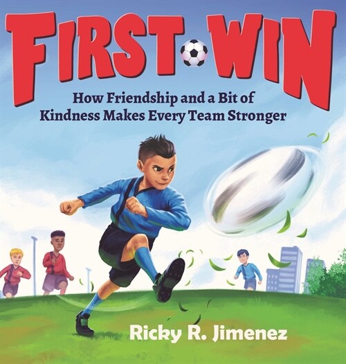 First Win: How Friendship and a Bit of Kindness Makes Every Team Stronger (Hardcover)