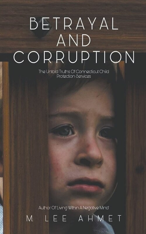 Betrayal and Corruption (The Untold Truths of Connecticut Child Protection Services) (Paperback)