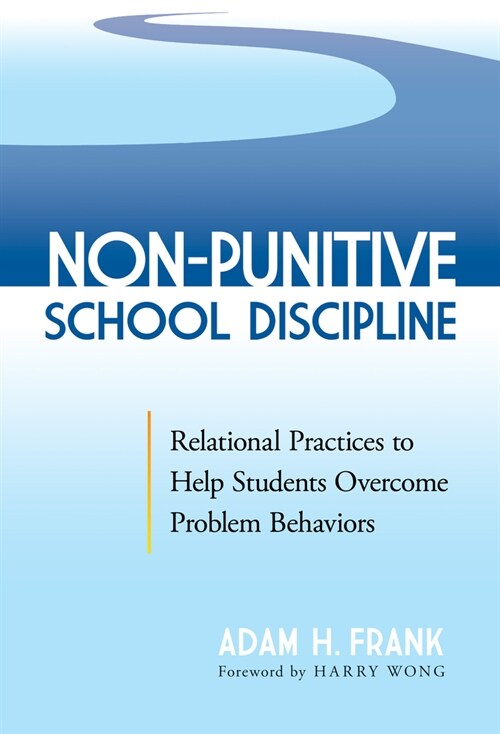 Non-Punitive School Discipline: Relational Practices to Help Students Overcome Problem Behaviors (Paperback)