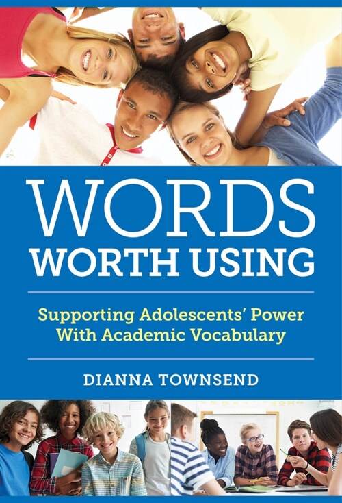 Words Worth Using: Supporting Adolescents Power with Academic Vocabulary (Hardcover)
