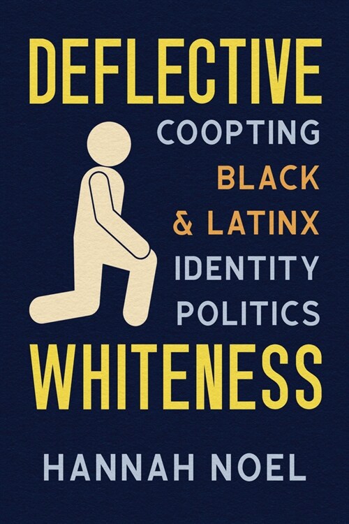 Deflective Whiteness: Co-Opting Black and Latinx Identity Politics (Hardcover)