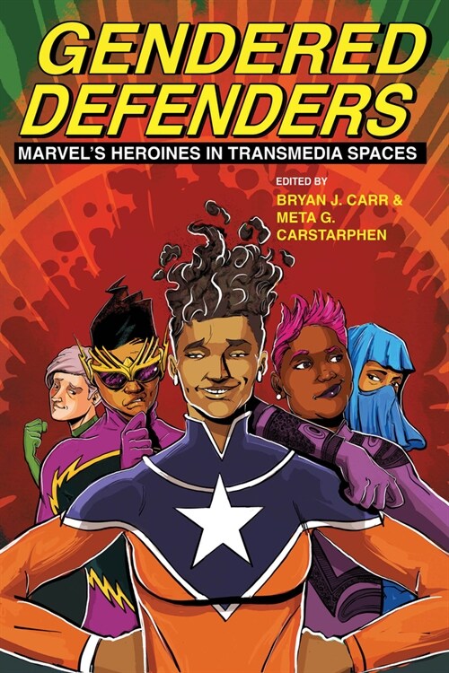Gendered Defenders: Marvels Heroines in Transmedia Spaces (Hardcover)