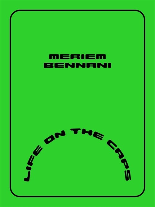 Meriem Bennani: Life on the Caps (Hardcover)