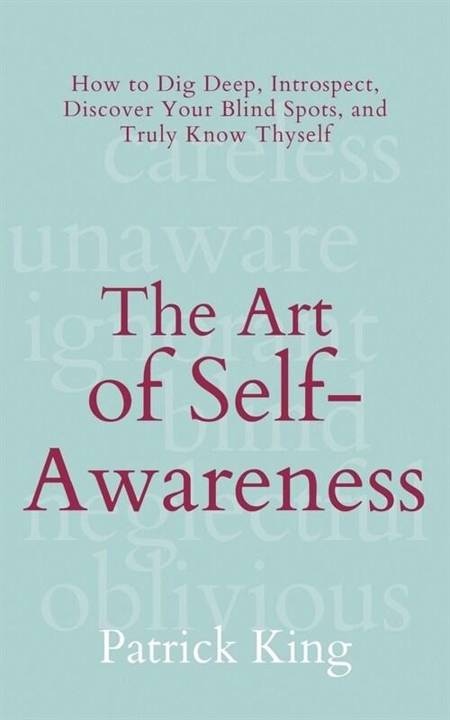 The Art of Self-Awareness: How to Dig Deep, Introspect, Discover Your Blind Spots, and Truly Know Thyself (Paperback)