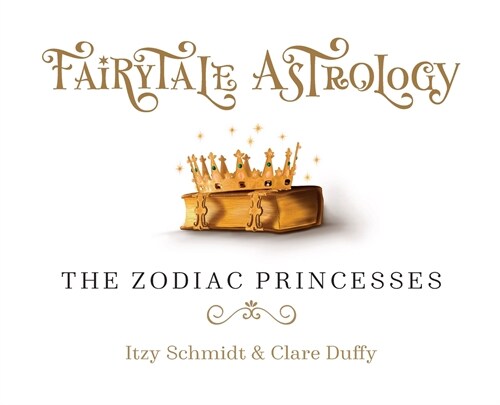 Fairytale Astrology, The Zodiac Princesses: Once upon a time there were twelve princesses... (Hardcover, 2)