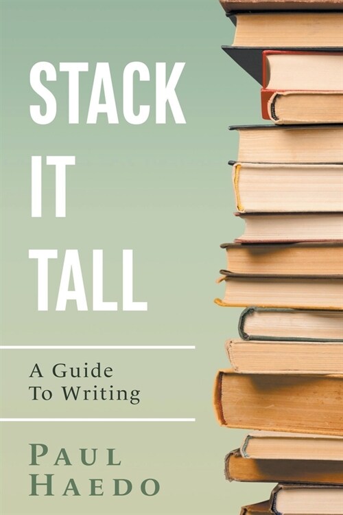 Stack It Tall: A Guide To Writing (Paperback)