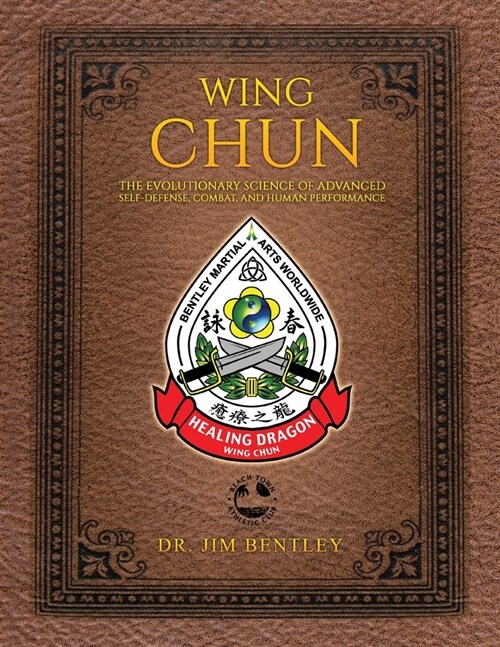 Wing Chun the Evolutionary Science of Advanced Self-Defense, Combat, and Human Performance (Paperback)