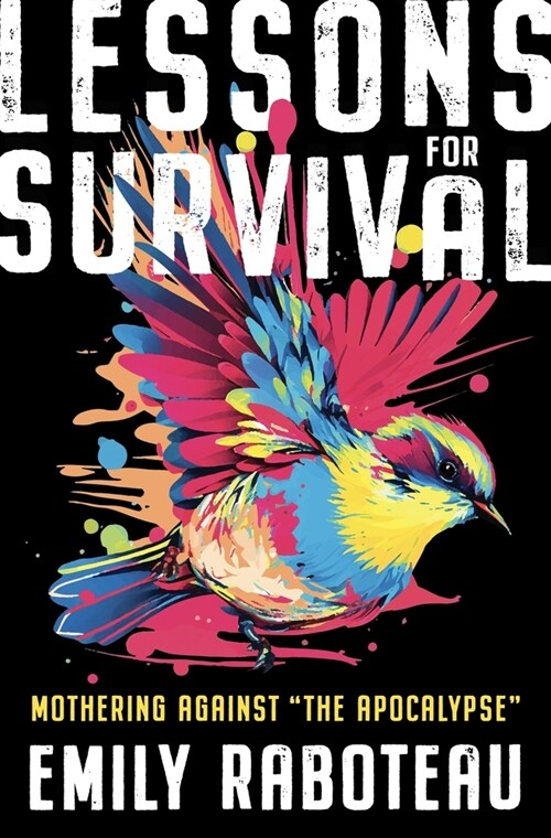 Lessons for Survival: Mothering Against The Apocalypse (Hardcover)