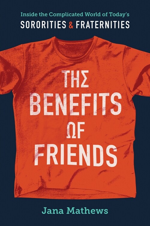 The Benefits of Friends: Inside the Complicated World of Todays Sororities and Fraternities (Hardcover)