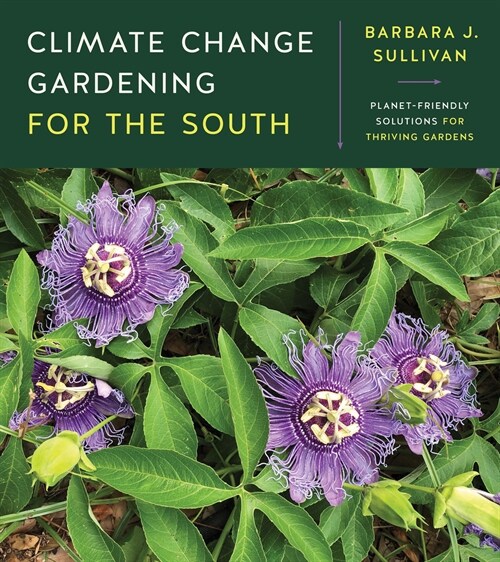 Climate Change Gardening for the South: Planet-Friendly Solutions for Thriving Gardens (Paperback)