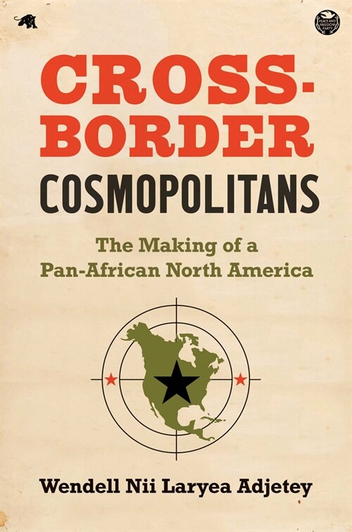Cross-Border Cosmopolitans: The Making of a Pan-African North America (Hardcover)