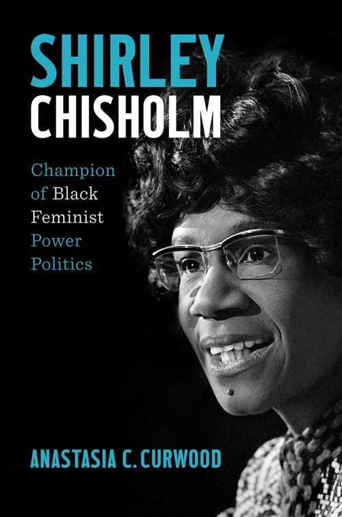 Shirley Chisholm: Champion of Black Feminist Power Politics (Hardcover)