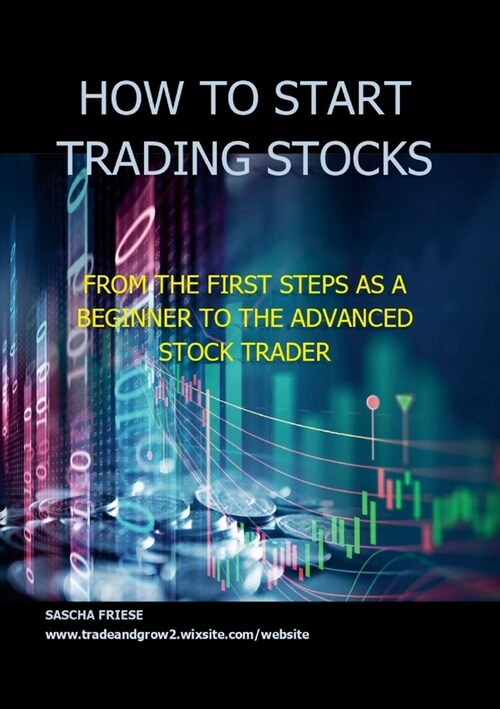 How to start trading stocks: From the first steps as a beginner to the advanced stock Trader (complete package) (Paperback)