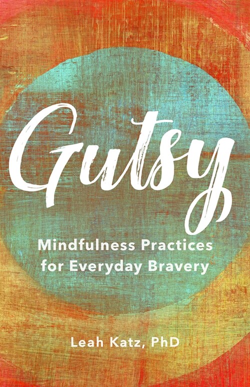 Gutsy: Mindfulness Practices for Everyday Bravery (Hardcover)