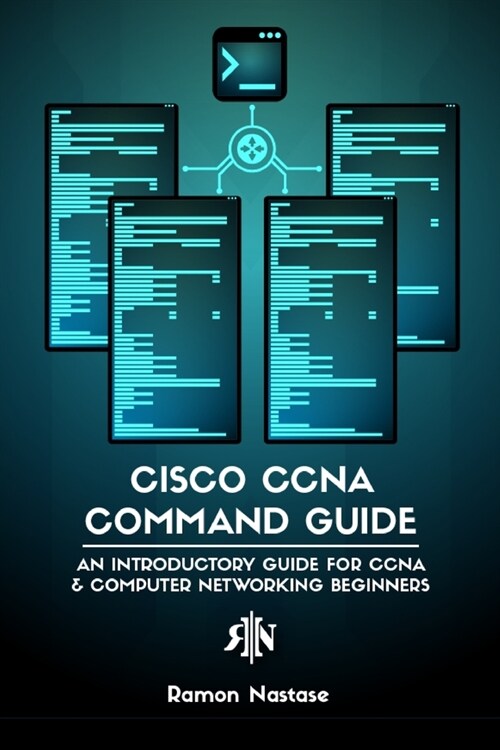 Cisco CCNA Command Guide: An Introductory Guide for CCNA & Computer Networking Beginners (Paperback)