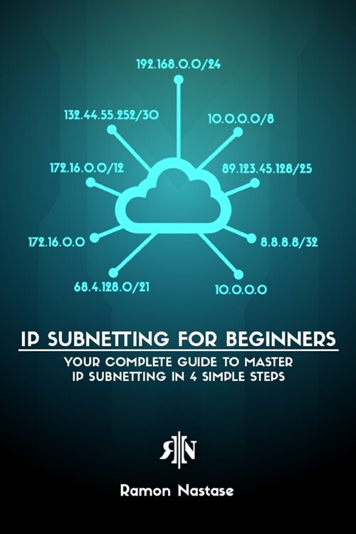 IPv4 Subnetting for Beginners: Your Complete Guide to Master IP Subnetting in 4 Simple Steps (Paperback)