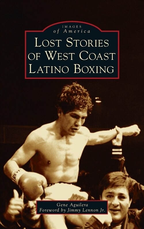 Lost Stories of West Coast Latino Boxing (Hardcover)