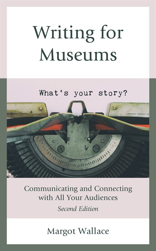 Writing for Museums: Communicating and Connecting with All Your Audiences (Hardcover, 2)