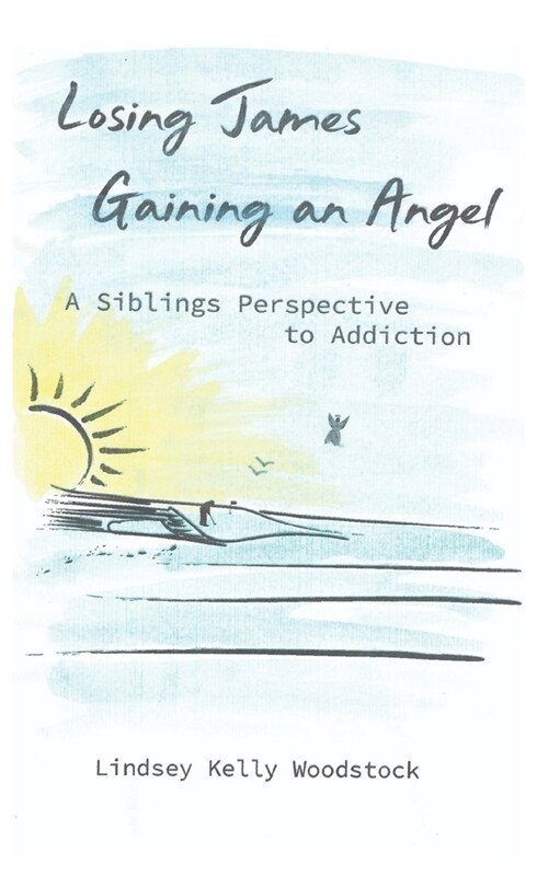 Losing James Gaining an Angel: A Siblings Perspective to Addiction (Paperback)