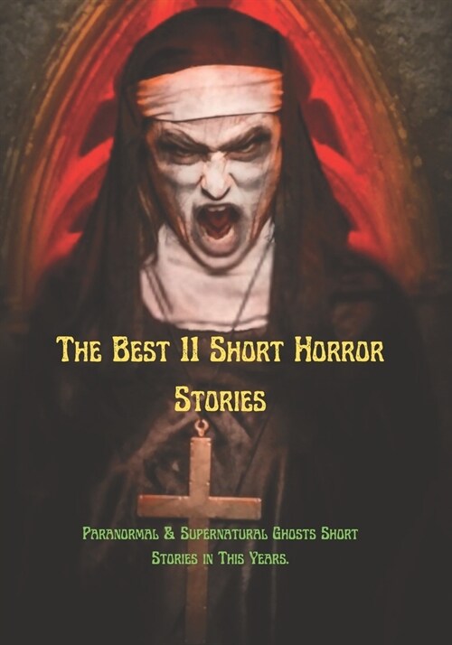 The Best 11 Short Horror Stories: Paranormal & Supernatural Ghosts Short Stories in This Years. (Paperback)