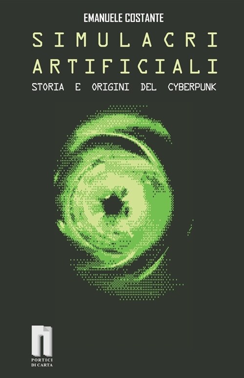 Simulacri Artificiali: Storia e origini del Cyberpunk (Paperback)