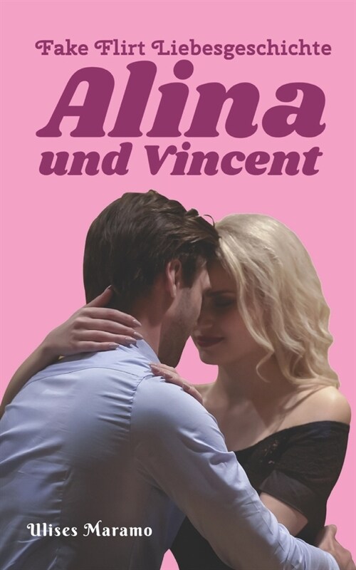 Fake Flirt Liebesgeschichte Alina und Vincent: Erst ein Cocktail, dann die Liebe (Paperback)