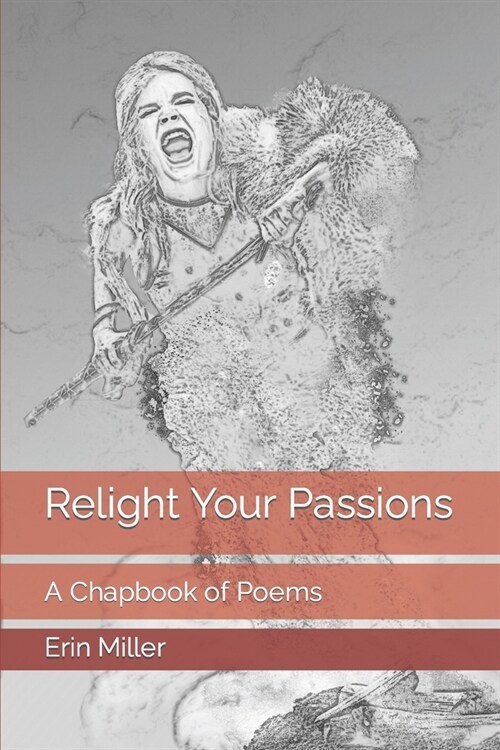 Relight Your Passions: A Chapbook of Poems (Paperback)
