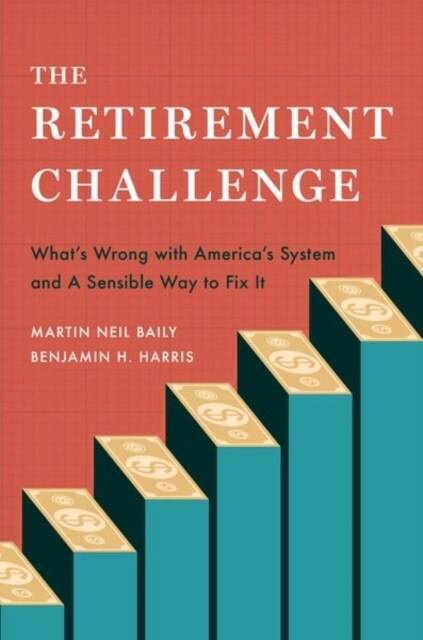 The Retirement Challenge: Whats Wrong with Americas System and a Sensible Way to Fix It (Hardcover)