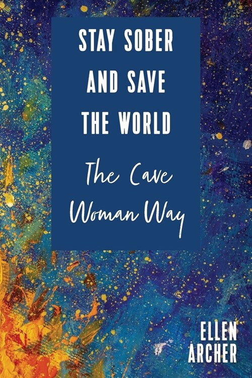 Stay Sober and Save the World the Cave Woman Way (Paperback)