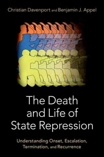 The Death and Life of State Repression: Understanding Onset, Escalation, Termination, and Recurrence (Paperback)