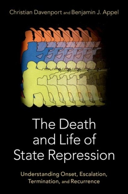 The Death and Life of State Repression: Understanding Onset, Escalation, Termination, and Recurrence (Hardcover)