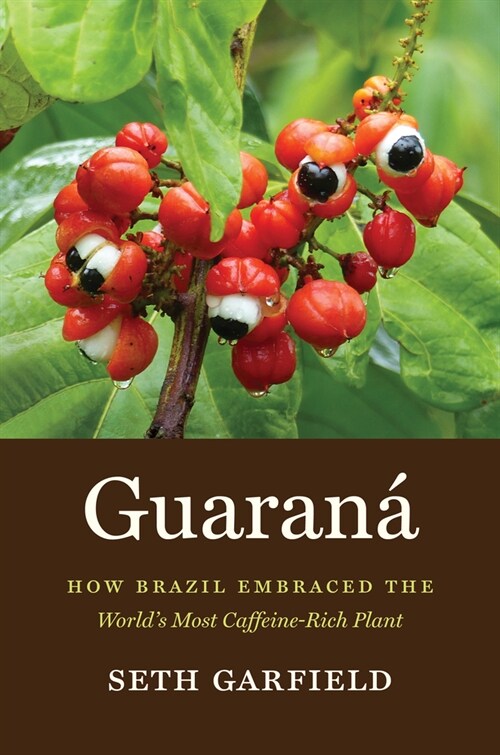 Guaran? How Brazil Embraced the Worlds Most Caffeine-Rich Plant (Hardcover)