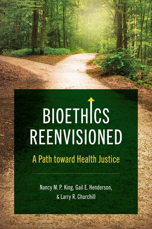 Bioethics Reenvisioned: A Path Toward Health Justice (Hardcover)