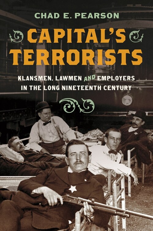 Capitals Terrorists: Klansmen, Lawmen, and Employers in the Long Nineteenth Century (Paperback)