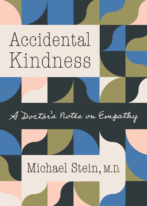 Accidental Kindness: A Doctors Notes on Empathy (Hardcover)