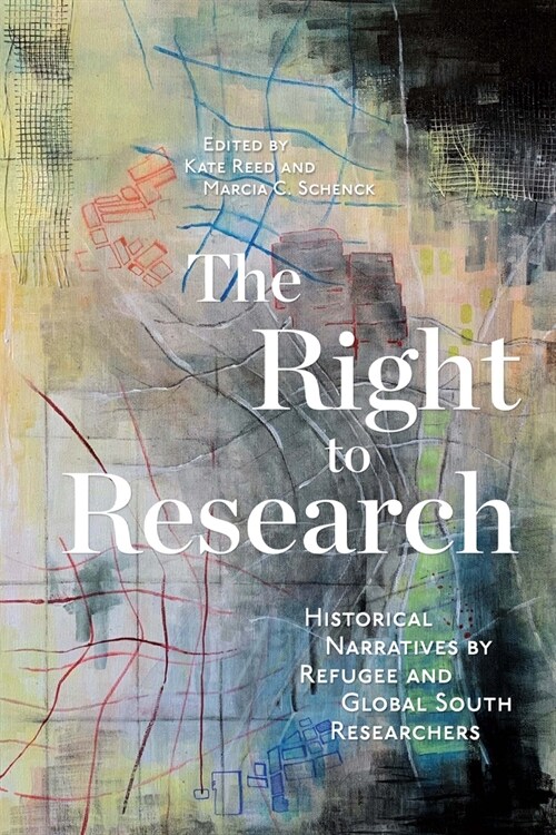 The Right to Research: Historical Narratives by Refugee and Global South Researchers Volume 10 (Hardcover)