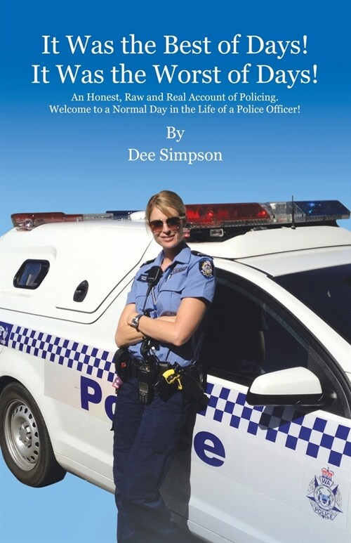 It Was the Best of Days! It Was the Worst of Days!: An Honest, Raw and Real Account of Policing. Welcome to a Normal Day in the Life of a Police Offic (Paperback)