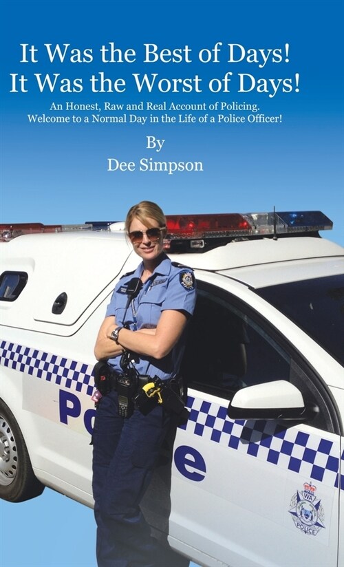 It Was the Best of Days! It Was the Worst of Days!: An Honest, Raw and Real Account of Policing. Welcome to a Normal Day in the Life of a Police Offic (Hardcover)