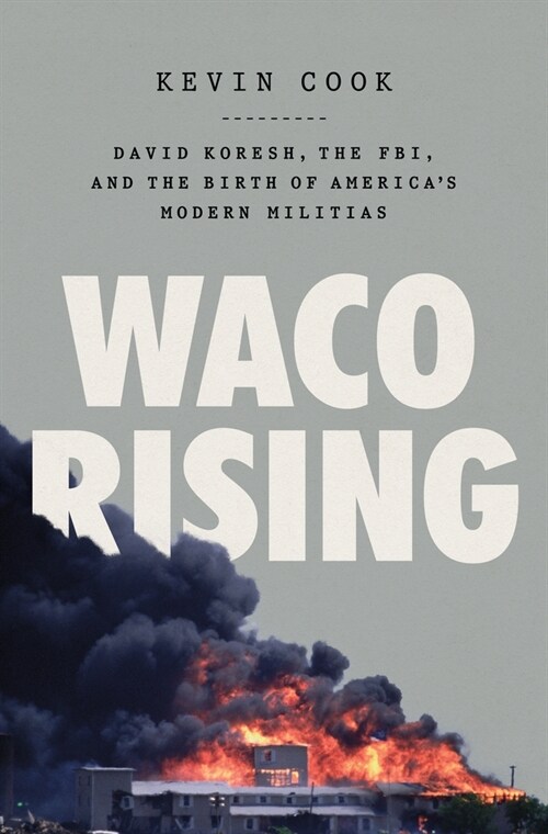 Waco Rising: David Koresh, the Fbi, and the Birth of Americas Modern Militias (Hardcover)