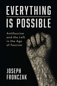 Everything is possible : antifascism and the left in the age of fascism