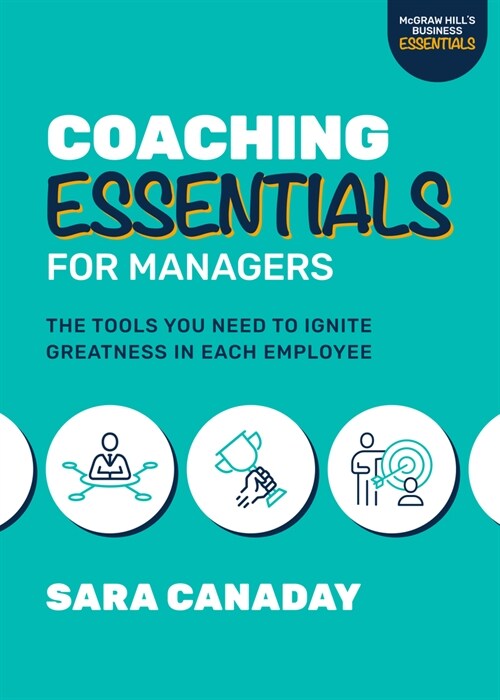 Coaching Essentials for Managers: The Tools You Need to Ignite Greatness in Each Employee (Paperback)
