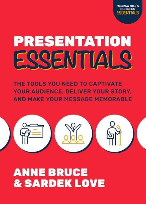 Presentation Essentials: The Tools You Need to Captivate Your Audience, Deliver Your Story, and Make Your Message Memorable (Paperback)