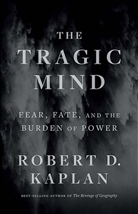 The tragic mind : fear, fate, and the burden of power