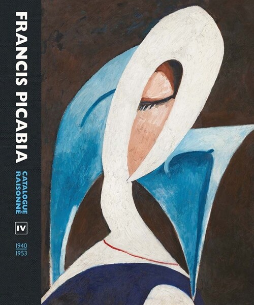 Francis Picabia: Catalogue Raisonne Volume IV (1940-1953) (Hardcover)