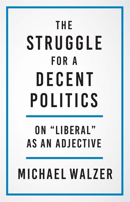 The Struggle for a Decent Politics: On Liberal as an Adjective (Hardcover)