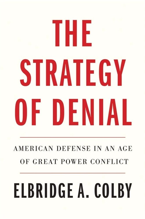 The Strategy of Denial: American Defense in an Age of Great Power Conflict (Paperback)