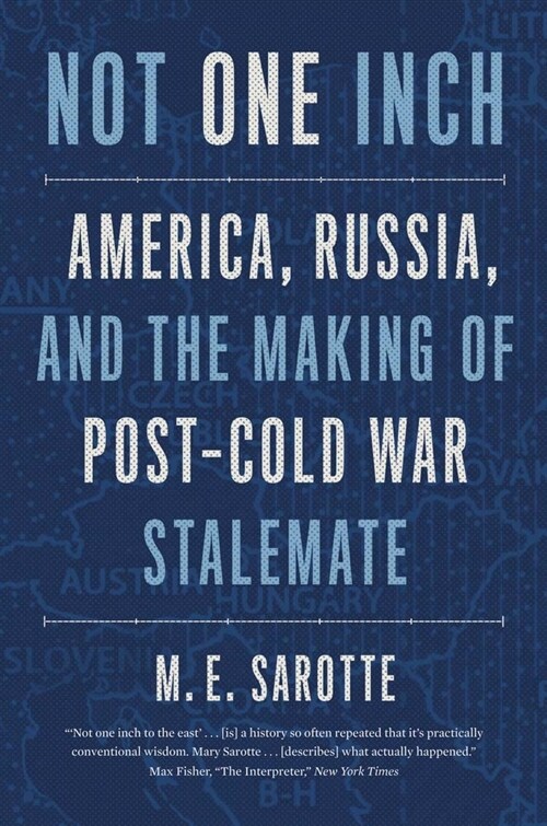Not One Inch: America, Russia, and the Making of Post-Cold War Stalemate (Paperback)